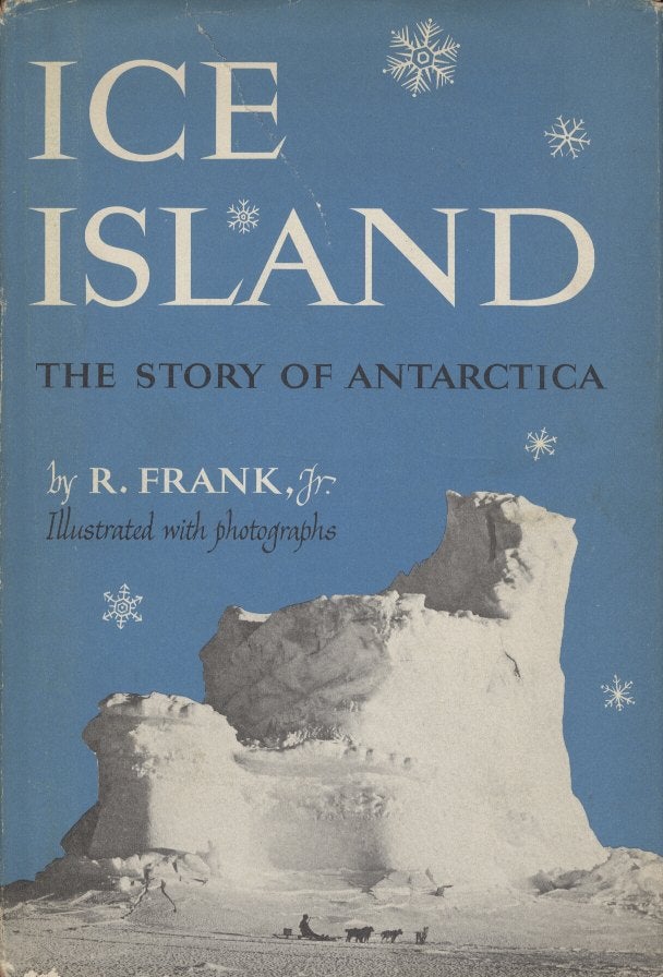 Item #18964 Ice Island: The Story of Antarctica. Frank R.