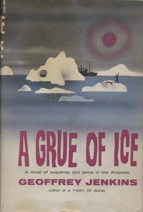Item #18984 A Grue of Ice: A Novel of Suspence and Terror in the Antarctic. Geoffrey Jenkins