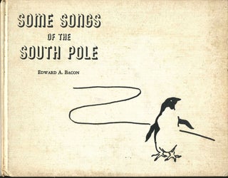 Item #19012 Some Songs of the South Pole. Edward A. Bacon
