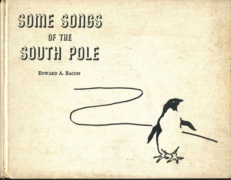 Item #19012 Some Songs of the South Pole. Edward A. Bacon.