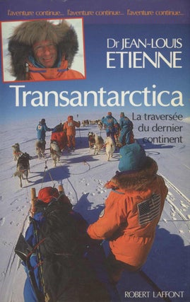 Item #19024 Transantarctica: La traversee du dernier continent. Dr. Jean-Louis Etienne