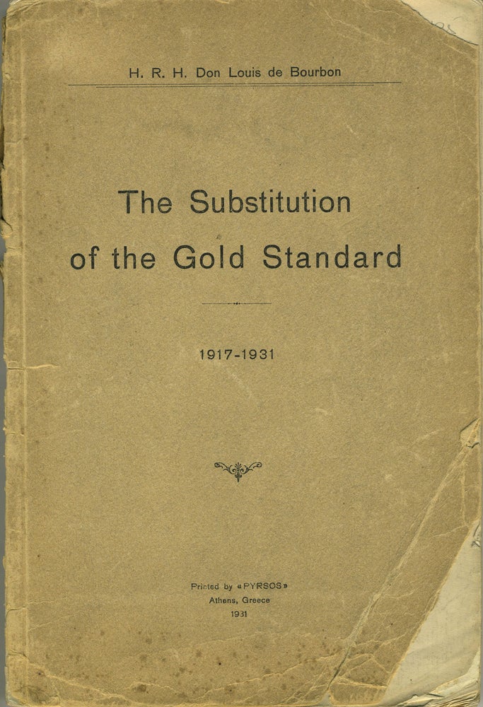 Item #19461 The Substitution of the Gold Standard 1917 - 1931. HRH Don Louis de Bourbon.