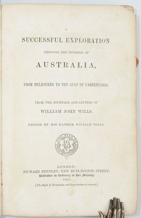 Successful Exploration through the Interior of Australia, from Melbourne to the Gulf of Carpentaria, from the Journals and Letters of William John Wills, edited by his father, William Wills.