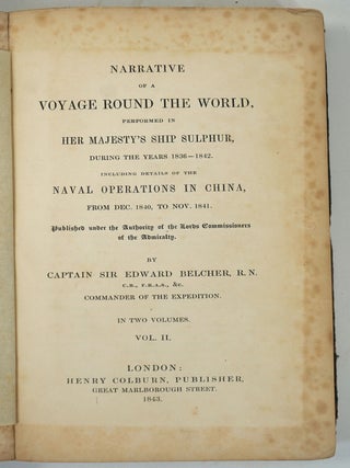 Narrative of a Voyage Round the World Performed in her Majesty's Ship Sulphur, during the years 1836-1842. Including Details of the Naval Operations in China, from Dec. 1840, to Nov. 1841.