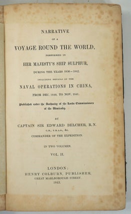 Narrative of a Voyage Round the World Performed in her Majesty's Ship Sulphur, during the years 1836-1842. Including Details of the Naval Operations in China, from Dec. 1840, to Nov. 1841.