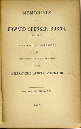 Memorials of Edward Spenser Burns, F. R. G. S. with special reference to his work in the service of the International African Association.