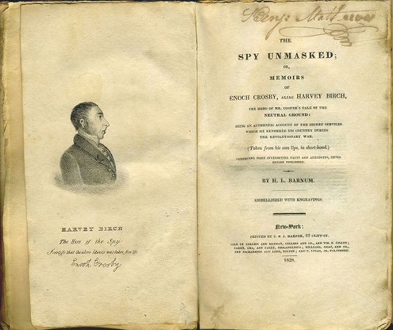 Item #19727 Spy Unmasked or, Memoirs of Enoch Crosby, Alias Harvey Birch, the Hero of Mr. Cooper's Tale of Neutral Ground: Being an Authentic Account of the Secret Services Which He Rendered His Country during the Revolutionary War... [with] a copy reprinted by the Fishkill Weekly Times, 1886. H. L. Barnum.