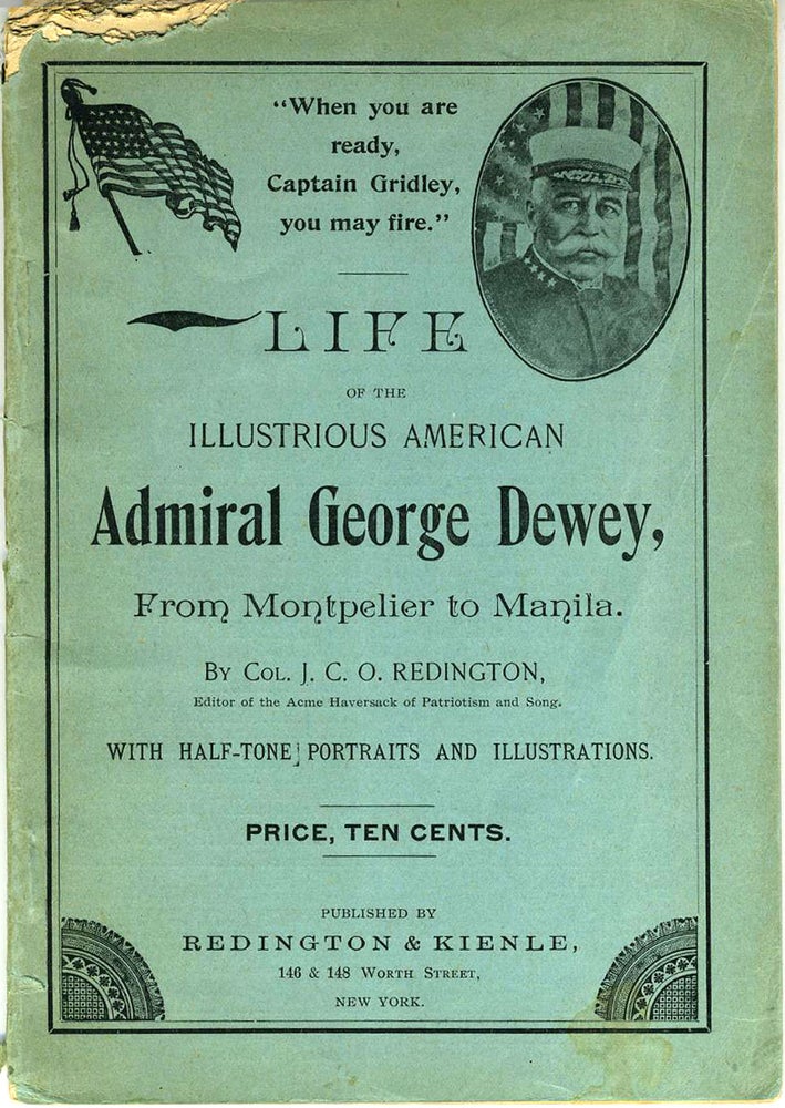 Item #19828 Life of the Illustrious American Admiral George Dewey, From Montpelier to Manila. Pamphlet. Col. J. C. O. Redington.