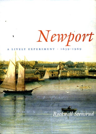 Item #19865 Newport: A Lively Experiment, 1639 - 1969. Rockwell Stensrud