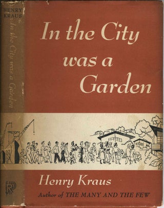 Item #19954 In the City was a Garden. A Housing Project Chronicle. Henry Kraus