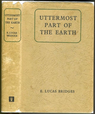 Item #19986 Uttermost Part of the Earth. E. Lucas Bridges