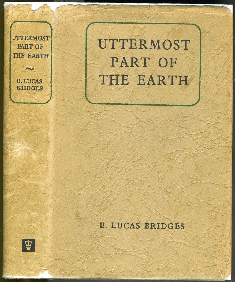 Item #19986 Uttermost Part of the Earth. E. Lucas Bridges.
