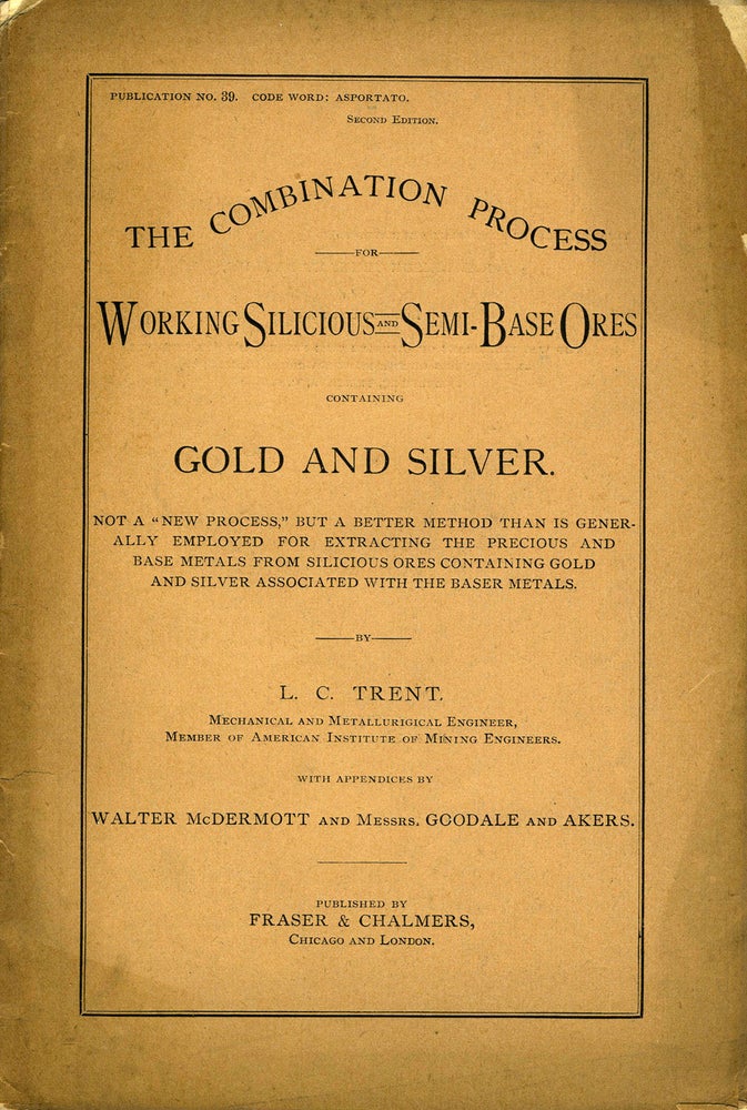 Item #20305 The Combination Process for Working Silicious and Semi-Base Ores Containing Gold and Silver. Not a "new process," but a better method than is generally employed for extracting the precious and base metals from silicious ores containing gold and silver associated with the baser metals. Pamphlet. Mining, L. C. Trent.