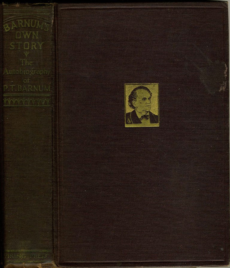 Item #20455 Barnum's Own Story. The Autobiography of P. T. Barnum Combined & Condensed from the Various Editions Published During His Lifetime. Waldo R. Browne, P. T. Barnum.