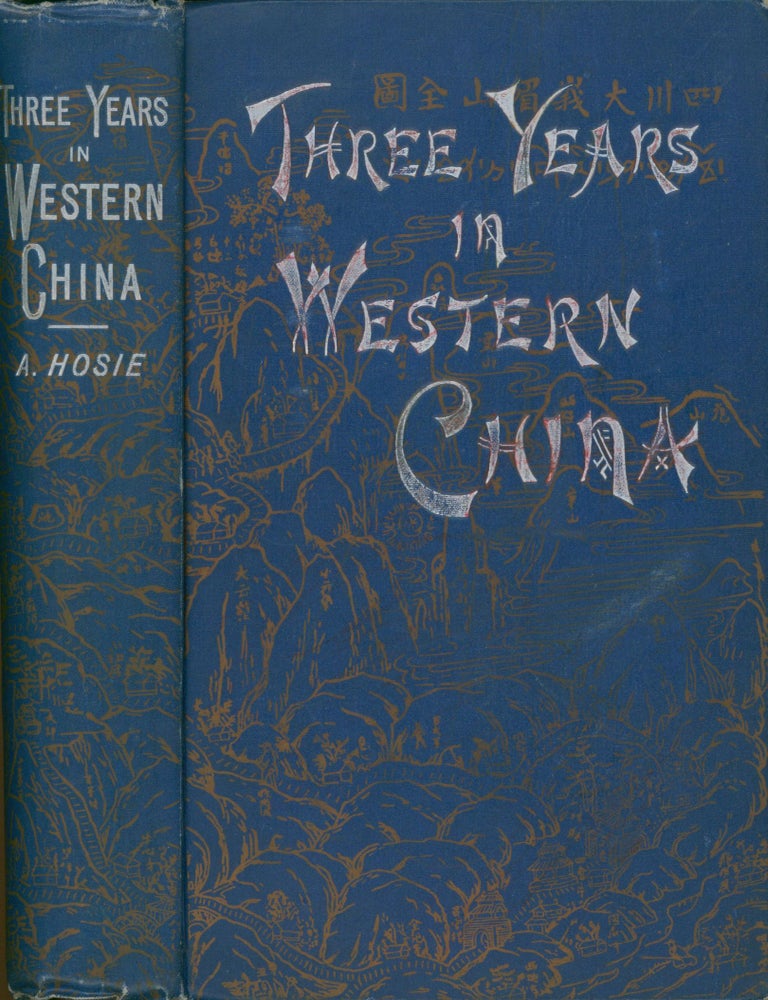 Item #20544 Three Years in Western China; A Narrative of Three Journeys in Ssu-Ch'uan, Kuei-Chow, and Yun-nan. Alexander Hosie.
