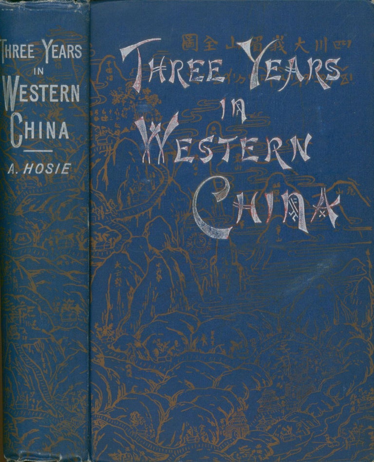 Item #20544 Three Years in Western China; A Narrative of Three Journeys in Ssu-Ch'uan, Kuei-Chow, and Yun-nan. Alexander Hosie.