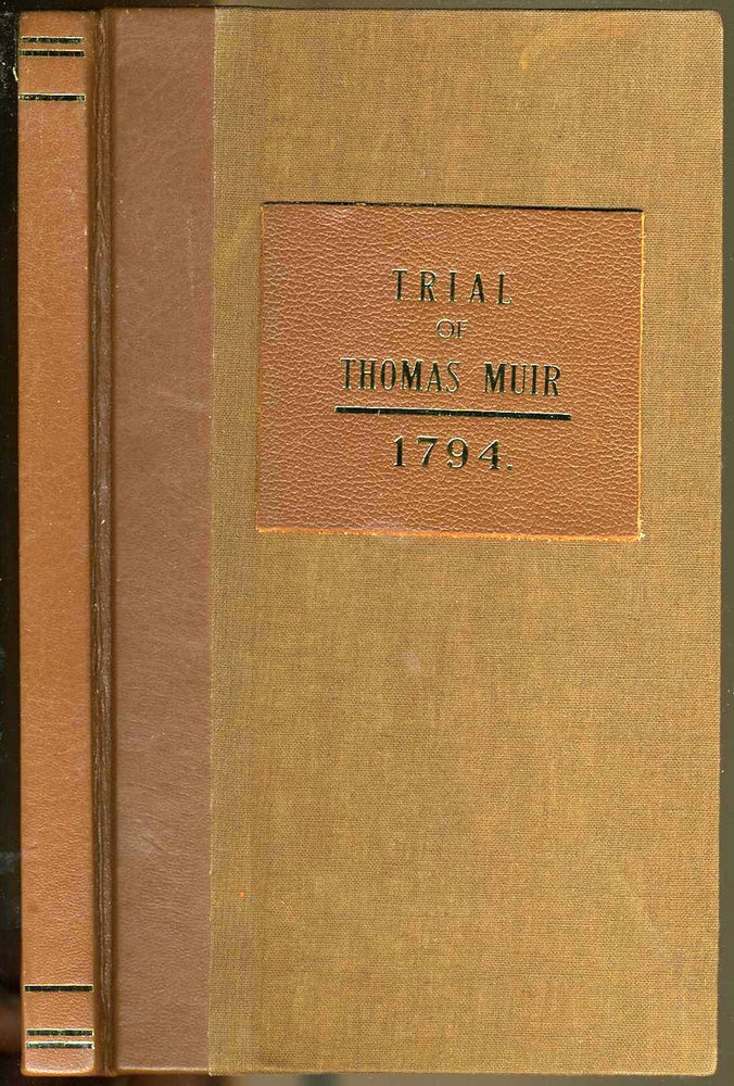 Item #20663 An Account of the Trial of Thomas Muir, Esq, Younger, of Huntershill, Before the High Court of Judiciary at Edinburgh, on the 30th and 31st days of August, 1793, for Sedition. Thomas Muir, James Robertson, John Scoles, Samuel Campbell.