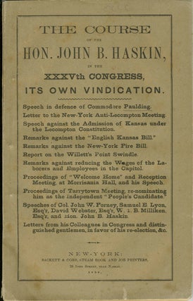 Item #21131 The Course of the Hon. John B. Haskin in the XXXVth Congress, its Own Vindication....