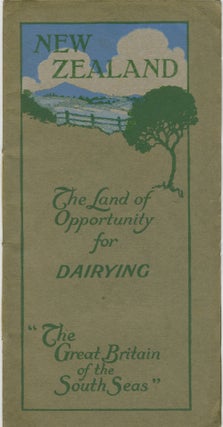 Item #21172 New Zealand, The Land of Opportunity for Dairying. "The Great Britain of the South...