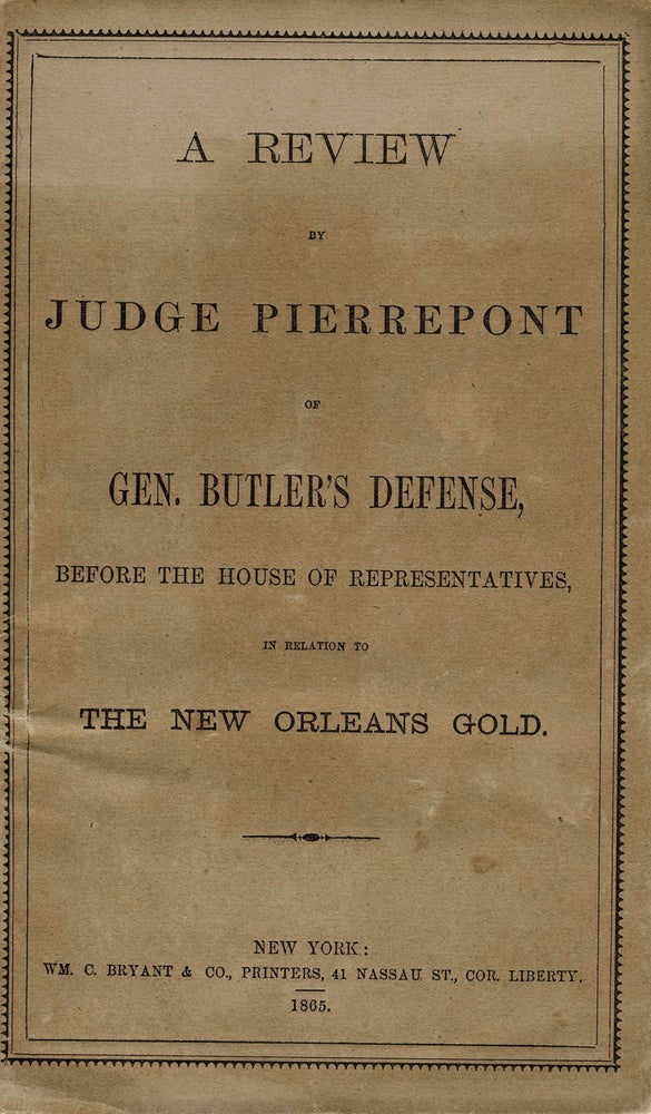 Item #21232 'A Review by Judge Pierrepont of Gen. Butler's Defense, Before the House of Representatives, in Relation to the New Orleans Gold'. Civil War general accused of looting gold from New Orleans. Civil War.
