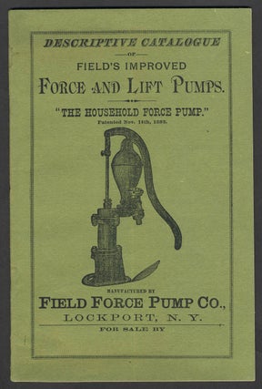 Item #21282 Descriptive Catalogue of Field's Improved Force and Lift Pumps, "the Household Force...