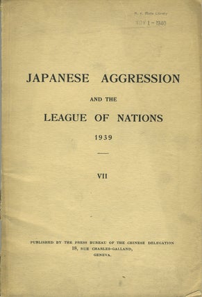 Item #21333 Japanese Aggression and the League of Nations 1939, VII. China, Press Bureau of the...