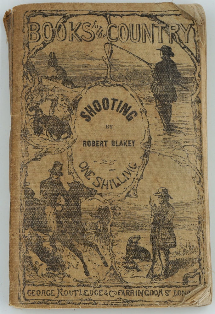 Item #21533 Shooting: A Manual of Practical Information on This Branch of British Field Sports. Robert Blakey.