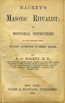 Mackey's Masonic Ritualist: or, Monitorial Instructions in the Degrees from Entered Apprentice to Select Master.