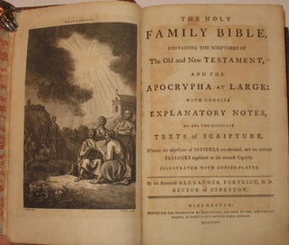 The Holy Family Bible, containing the Scriptures of the Old and New Testament, and the Apocrypha at large: with concise explanatory notes... Illustrated with copper-plates.