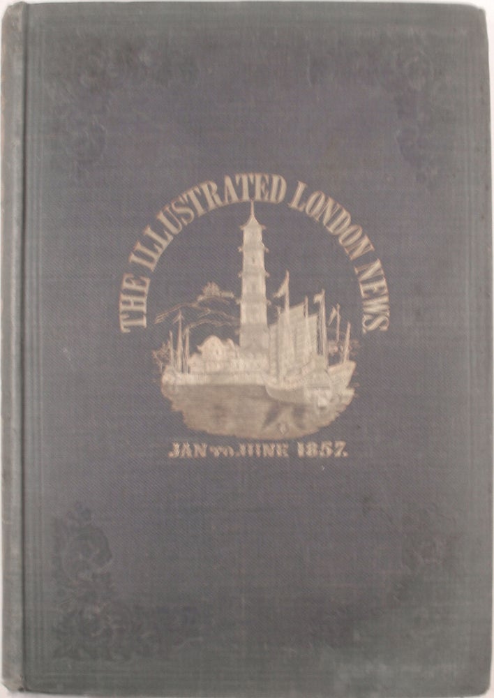 Item #21722 China (the Second Opium War) and Hong Kong as illustrated in the Illustrated London News, January to June 1857, Volume Thirty. Illustrated London News.