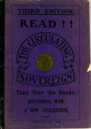 Item #21768 The Circulating Sovereign. Take Over the Banks. Successful War. A New...