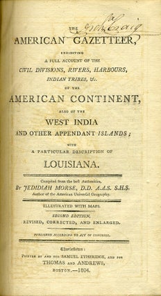 The American Gazetteer, Exhibiting a Full Account of the Civil Divisions, Rivers, Harbours, Indian Tribes, &c. of the American Continent, also of the West India and Other Appendant Islands; with a particular description of Louisiana. One of the first published descriptions of Louisiana Territory.