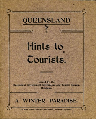 Item #21869 Queensland, The Queen State of the Commonwealth. Hints to Tourists. A Winter...