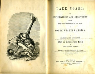 Lake Ngami; or, Explorations and Discoveries during Four Years' Wandering in the Wilds of South Western Africa.