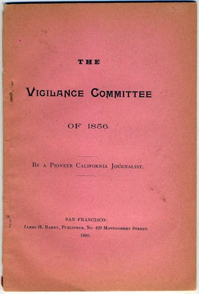 Item #21898 The Vigilance Committee of 1856. By a Pioneer California Journalist. California,...