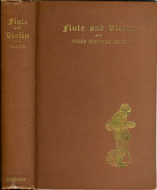 Item #21997 Flute and Violin and Other Kentucky Tales and Romances. Kentucky, James Lane Allen