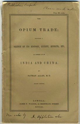 Item #22008 The Opium Trade; Including a Sketch of its History, Extent, Effects, Etc. as Carried...