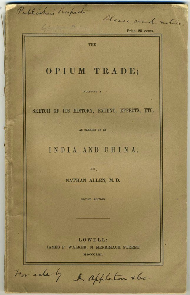 Item #22008 The Opium Trade; Including a Sketch of its History, Extent, Effects, Etc. as Carried on in India and China. Pamphlet. China, Nathan Allen.