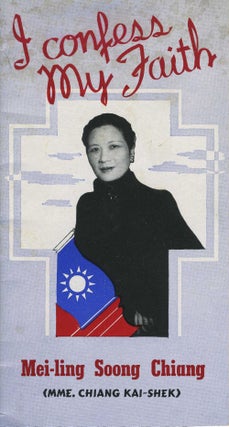Item #22014 I Confess My Faith. Pamphlet. China, Mei-ling Soong Chiang, Mme. Chiang Kai-Shek