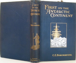 Item #22088 First on the Antarctic Continent. Being an Account of the British Antarctic...
