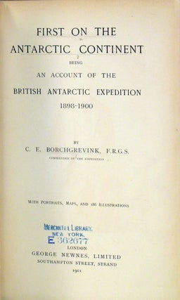 First on the Antarctic Continent. Being an Account of the British Antarctic Expedition 1898-1900.