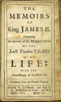 The Memoirs of King James II. Containing An Account of the Transactions of the Last Twelve Years of his Life: With the Circumstances of his Death.