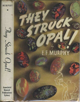Item #22290 They Struck Opal ! Tales of men and mines in the heyday of Australian Opal. With an...
