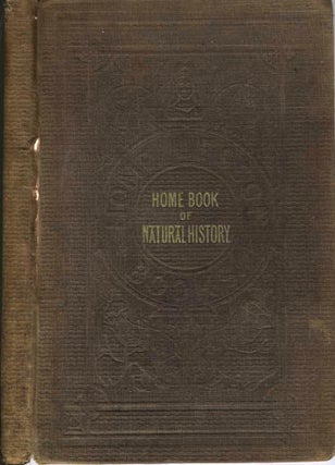 Home Book of Natural History Illustrated with One Hundred Engravings.