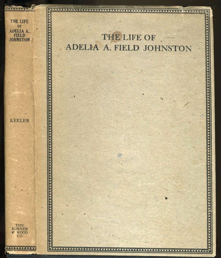 Item #22391 The Life of Adelia A. Field Johnston. Harriet L. Keeler.