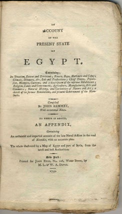 An Account of the Present State of Egypt : Containing its Situation, Extent and Divisions, rivers, bays, harbours, and capes, climate, diseases, air, soil, and productions, chief towns, population, manners, customs, and a description of the various inhabitants.