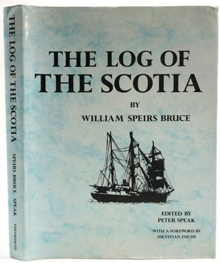 Item #22448 The Log of the Scotia. William Speirs Bruce, Peter Speak ed