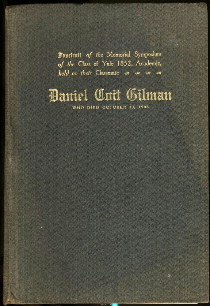 Item #22475 Fasciculi of the Memorial Symposium of the Class of Yale 1852, Academic, held on their classmate, Daniel Coit Gilman, who died October 13, 1908. Daniel Coit Gilman, Yale University.