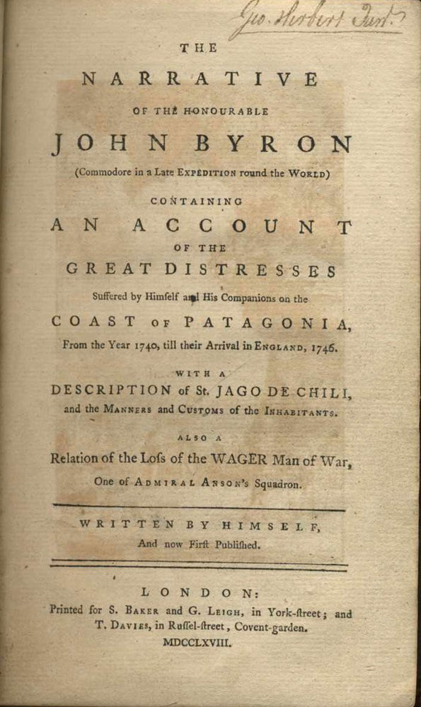 Item #22509 Narrative of the Honourable John Byron (Commodore in a Late Expedition round the World) containing An Account of the Great Distresses suffered by Himself and His Companions on the Coast of Patagonia...also a Relation of the Loss of the Wager Man of War, one of Admiral Anson's Squadron. John Byron.