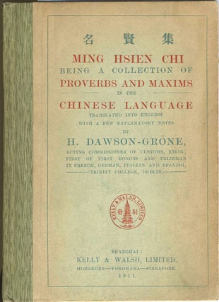 Item #22565 Ming Hsien Chi Being a Collection of Proverbs and Maxims in the Chinese Language....